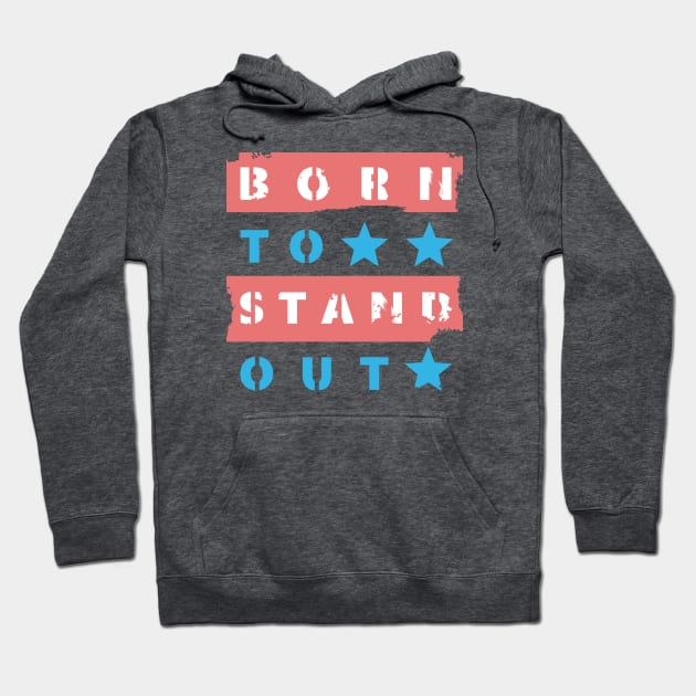 Born to Stand Out Hoodie by flimflamsam